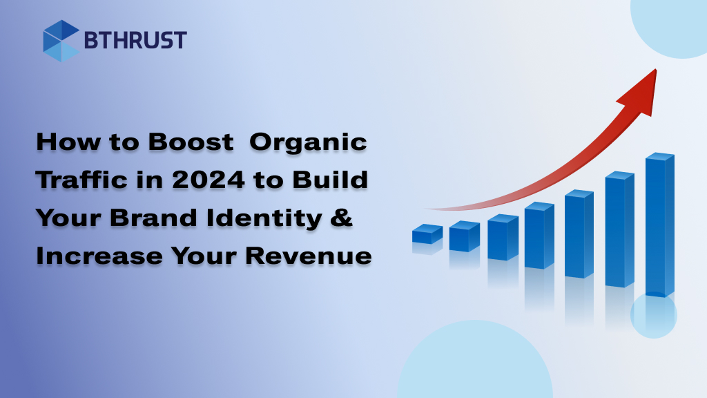 How to Boost Organic Traffic in 2024 to Build Your Brand Identity & Increase Your Revenue