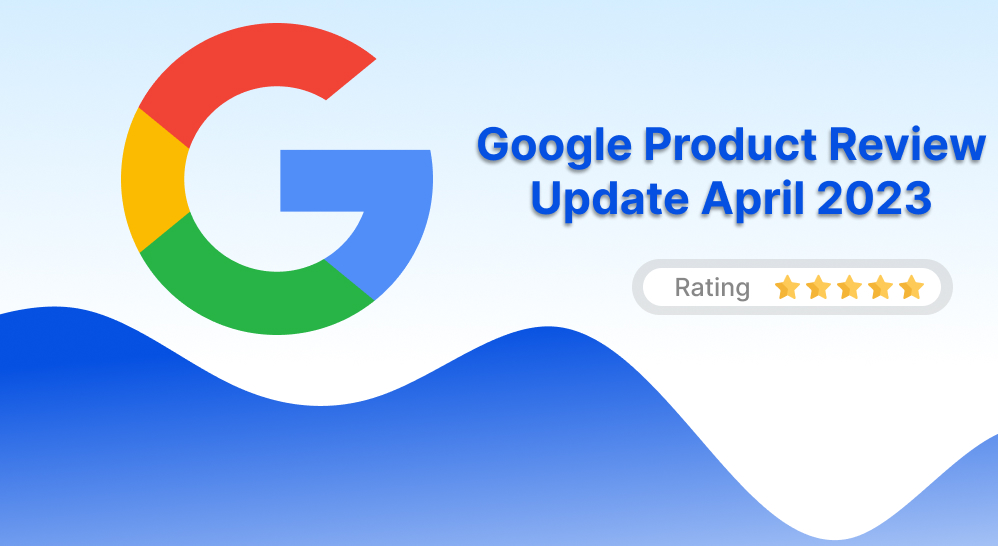 Product Review Update Rolls Out on April 2023