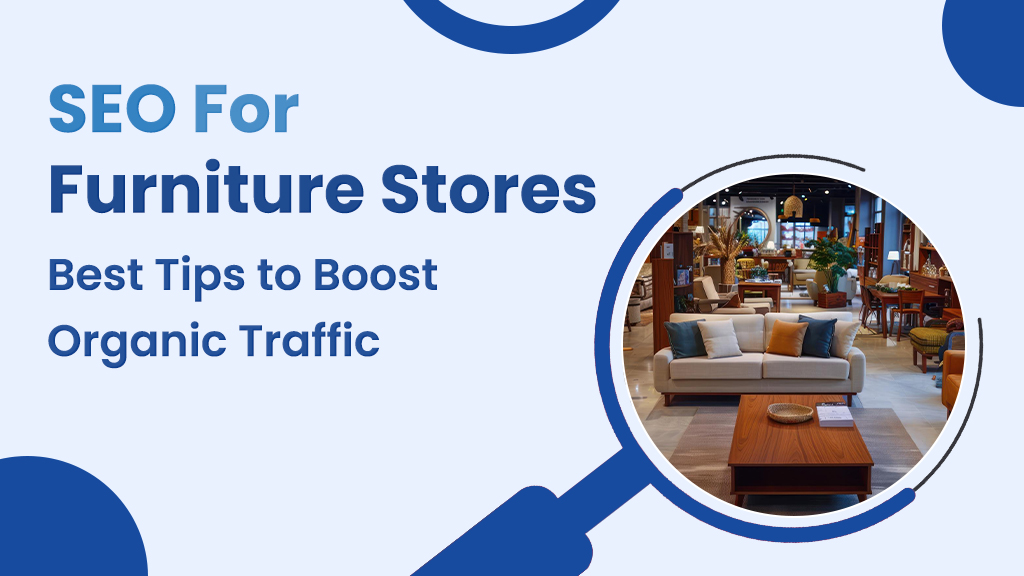 SEO for Furniture Stores: Best Tips to Boost Organic Traffic
