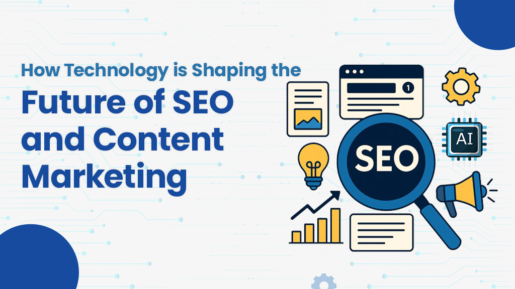 How Technology is Shaping the Future of SEO and Content Marketing?